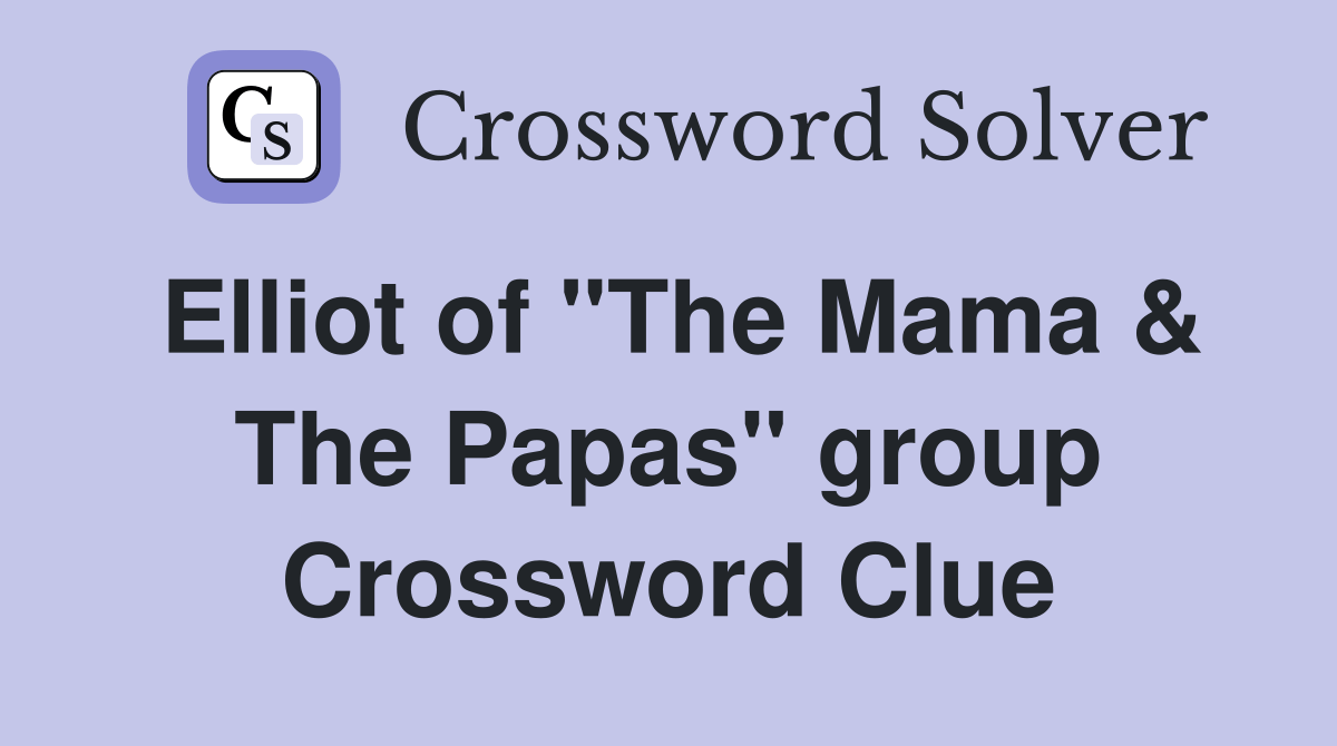 Elliot of "The Mama & The Papas" group Crossword Clue Answers